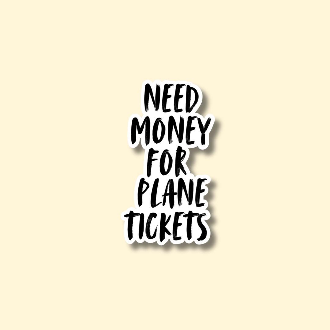 Need Money For Plane Tickets Sticker